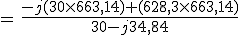 3$=\,\frac{-j(30\times663,14)+(628,3\times663,14)}{30-j34,84}
